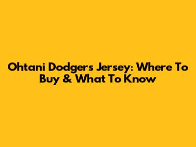 Ohtani Dodgers Jersey: Where To Buy & What To Know