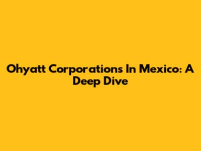 Ohyatt Corporations In Mexico: A Deep Dive