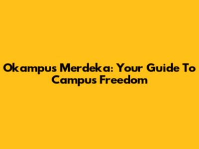 Okampus Merdeka: Your Guide To Campus Freedom