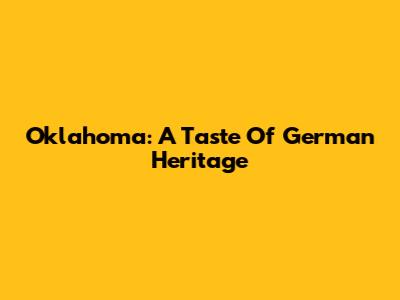 Oklahoma: A Taste Of German Heritage