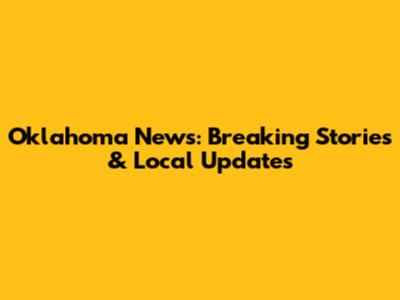 Oklahoma News: Breaking Stories & Local Updates