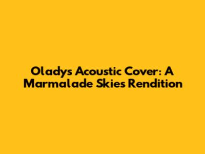 Olady's Acoustic Cover: A Marmalade Skies Rendition