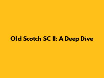 Old Scotch SC II: A Deep Dive