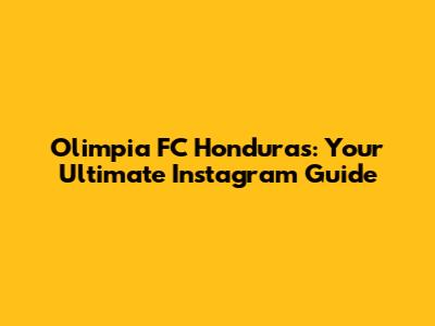 Olimpia FC Honduras: Your Ultimate Instagram Guide