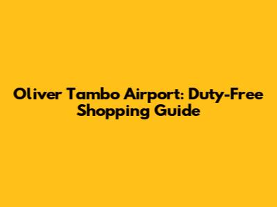 Oliver Tambo Airport: Duty-Free Shopping Guide