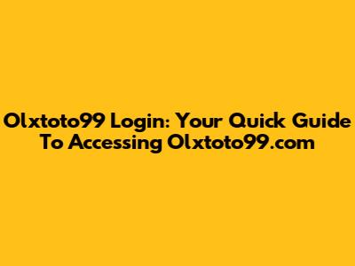 Olxtoto99 Login: Your Quick Guide To Accessing Olxtoto99.com