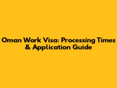 Oman Work Visa: Processing Times & Application Guide