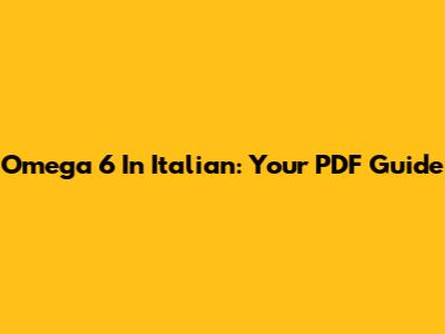Omega 6 In Italian: Your PDF Guide