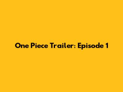 One Piece Trailer: Episode 1