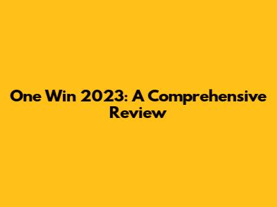 One Win 2023: A Comprehensive Review