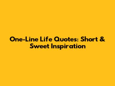 One-Line Life Quotes: Short & Sweet Inspiration