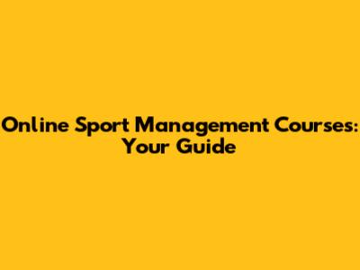 Online Sport Management Courses: Your Guide