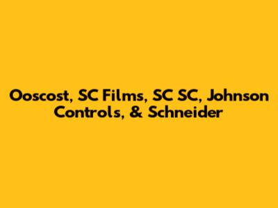 Ooscost, SC Films, SC SC, Johnson Controls, & Schneider