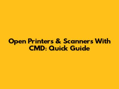 Open Printers & Scanners With CMD: Quick Guide
