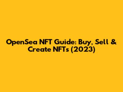OpenSea NFT Guide: Buy, Sell & Create NFTs (2023)