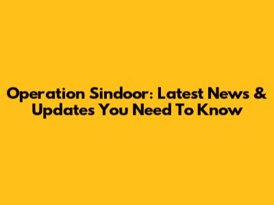 Operation Sindoor: Latest News & Updates You Need To Know