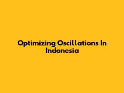 Optimizing Oscillations In Indonesia