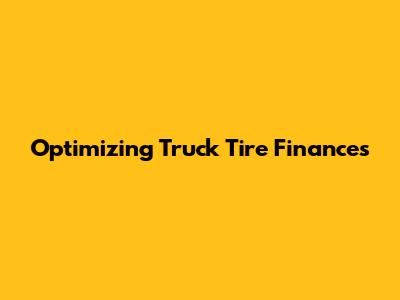 Optimizing Truck Tire Finances