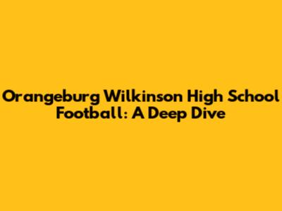 Orangeburg Wilkinson High School Football: A Deep Dive