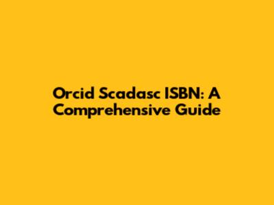 Orcid Scadasc ISBN: A Comprehensive Guide