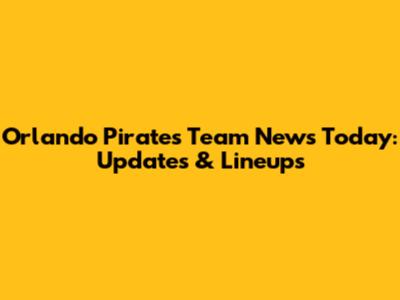Orlando Pirates Team News Today: Updates & Lineups