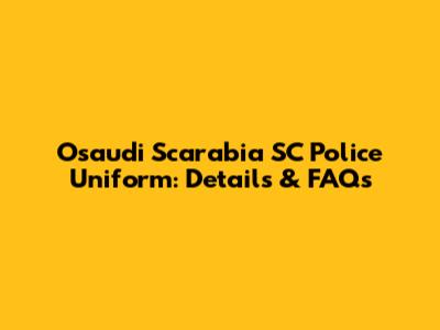 Osaudi Scarabia SC Police Uniform: Details & FAQs