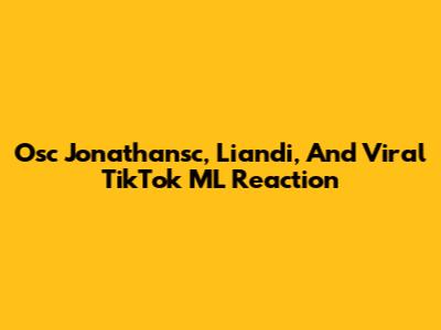 Osc Jonathansc, Liandi, And Viral TikTok ML Reaction