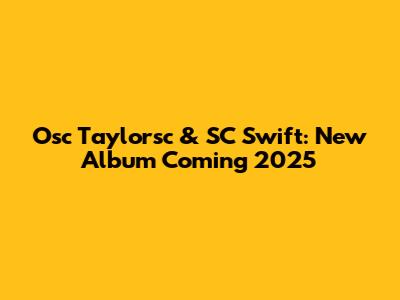 Osc Taylorsc & SC Swift: New Album Coming 2025