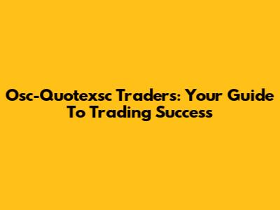 Osc-Quotexsc Traders: Your Guide To Trading Success