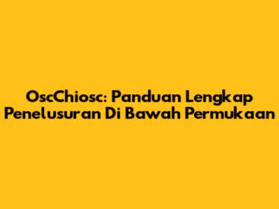 OscChiosc: Panduan Lengkap Penelusuran Di Bawah Permukaan