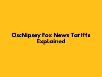 OscNipsey Fox News Tariffs Explained