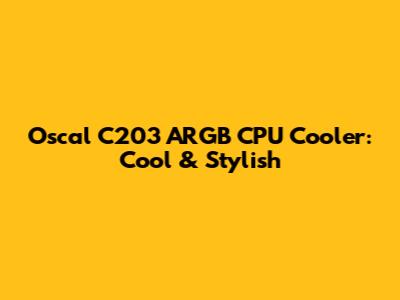 Oscal C203 ARGB CPU Cooler: Cool & Stylish
