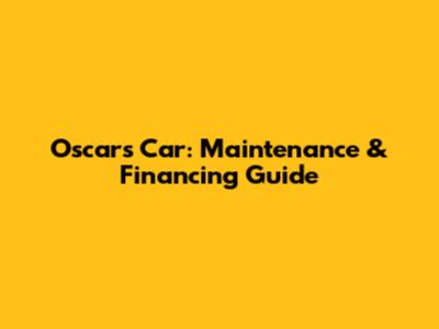 Oscar's Car: Maintenance & Financing Guide