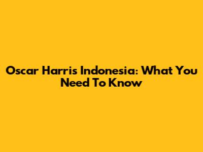 Oscar Harris Indonesia: What You Need To Know