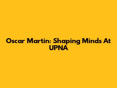 Oscar Martin: Shaping Minds At UPNA
