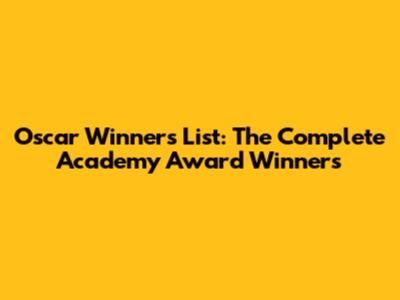 Oscar Winners List: The Complete Academy Award Winners