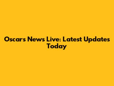 Oscars News Live: Latest Updates Today