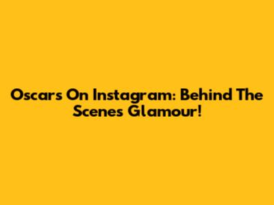 Oscars On Instagram: Behind The Scenes Glamour!