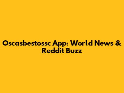 Oscasbestossc App: World News & Reddit Buzz