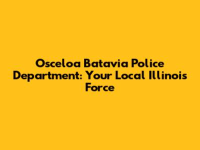 Osceloa Batavia Police Department: Your Local Illinois Force