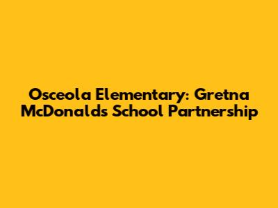 Osceola Elementary: Gretna McDonald's School Partnership