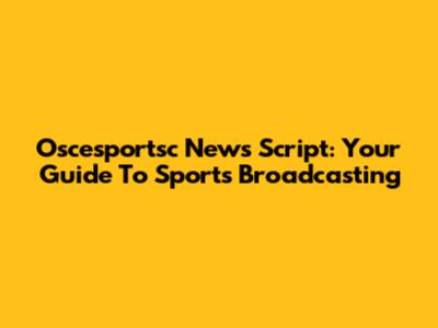 Oscesportsc News Script: Your Guide To Sports Broadcasting