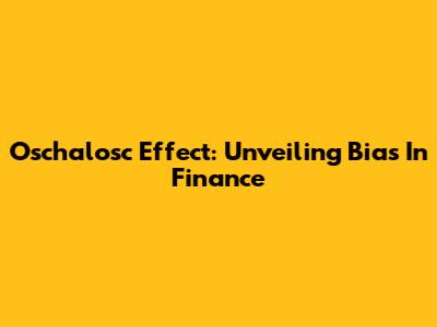 Oschalosc Effect: Unveiling Bias In Finance