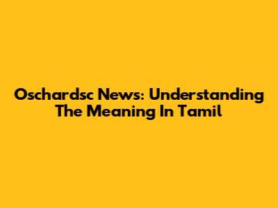 Oschardsc News: Understanding The Meaning In Tamil