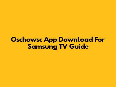 Oschowsc App Download For Samsung TV Guide