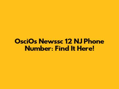 OsciOs Newssc 12 NJ Phone Number: Find It Here!