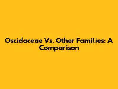 Oscidaceae Vs. Other Families: A Comparison