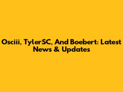 Osciii, TylerSC, And Boebert: Latest News & Updates