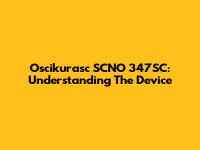 Oscikurasc SCNO 347SC: Understanding The Device