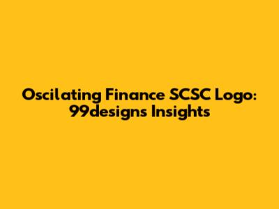 Oscilating Finance SCSC Logo: 99designs Insights